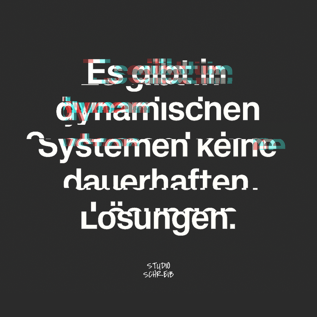 Visual Statement: "Es gibt in dynamischen Systemen keine dauerhaften Lösungen."